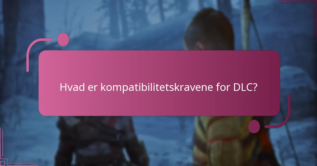 Hvad er kompatibilitetskravene for DLC?