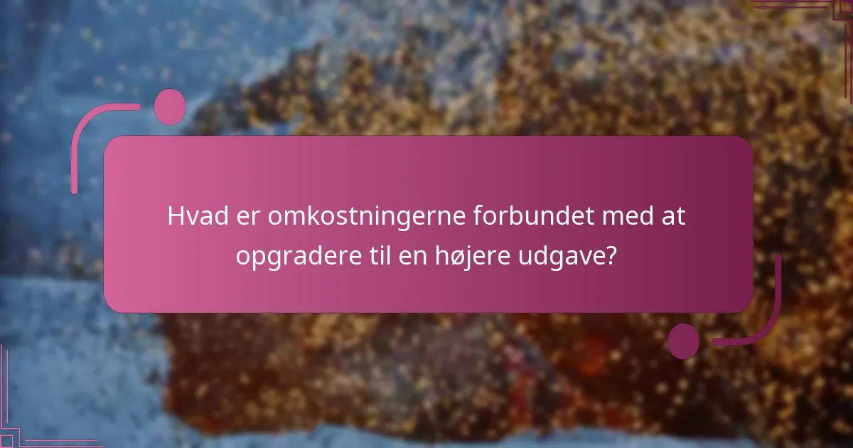 Hvilket ekstra indhold er inkluderet i de opgraderede udgaver?