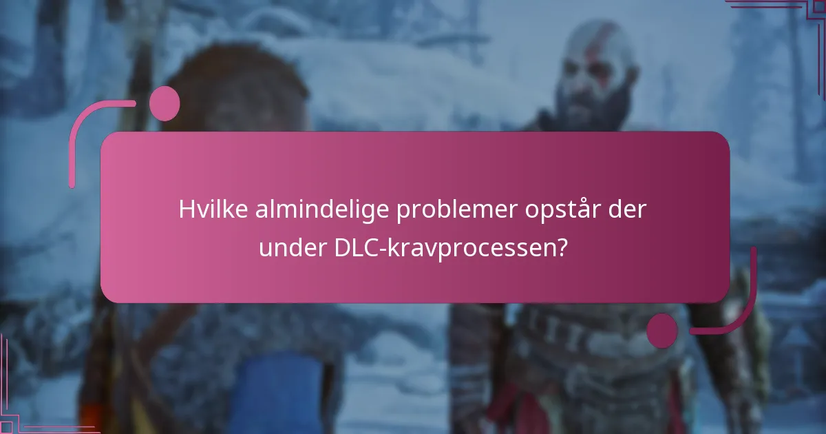 Hvad er den forventede tidsramme for behandling af DLC-krav?