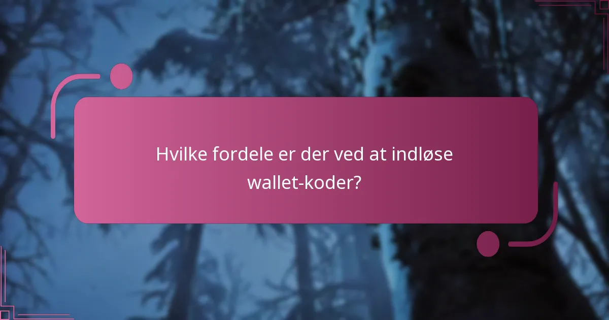 Hvilke fordele er der ved at indløse wallet-koder?
