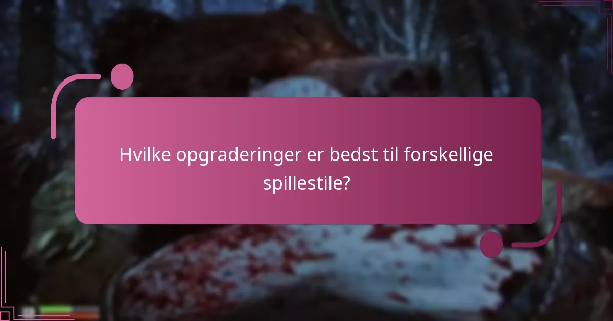 Hvilke opgraderinger er bedst til forskellige spillestile?