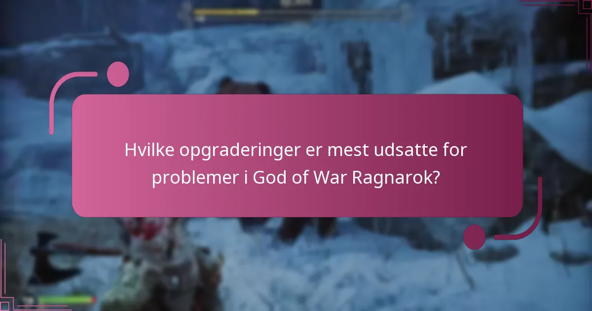 Hvilke opgraderinger er mest udsatte for problemer i God of War Ragnarok?