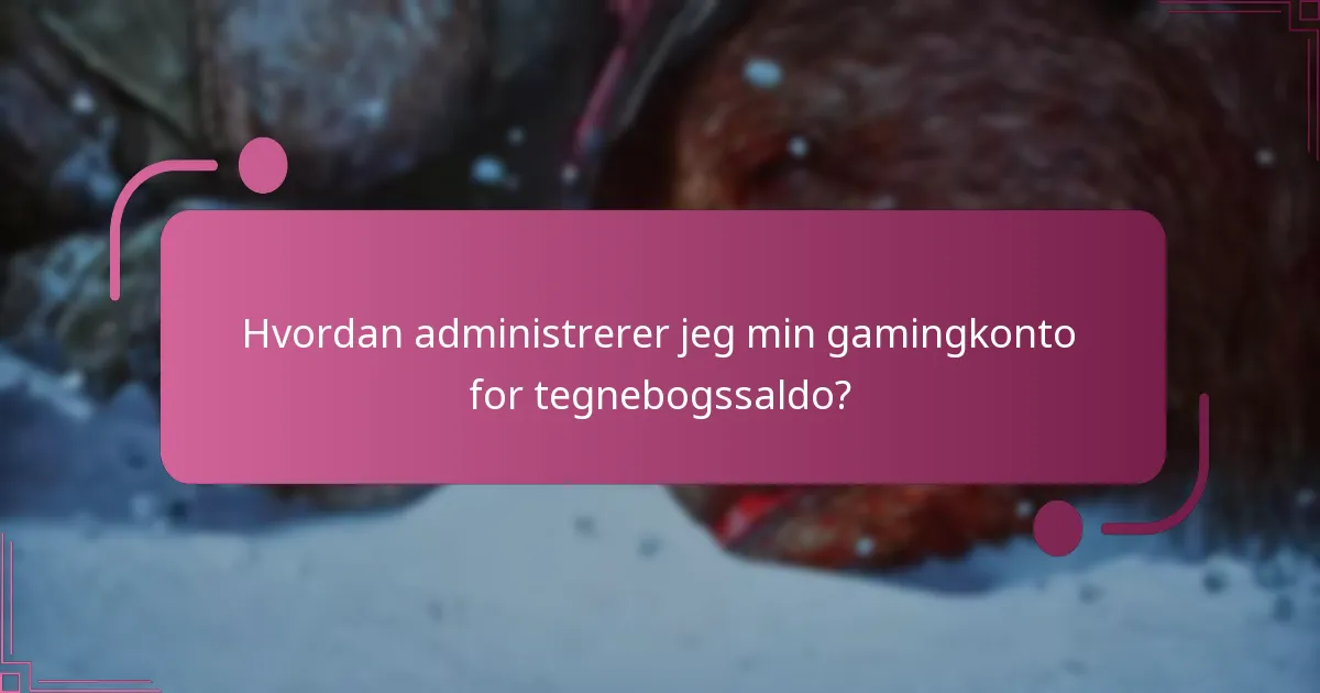 Hvordan administrerer jeg min gamingkonto for tegnebogssaldo?