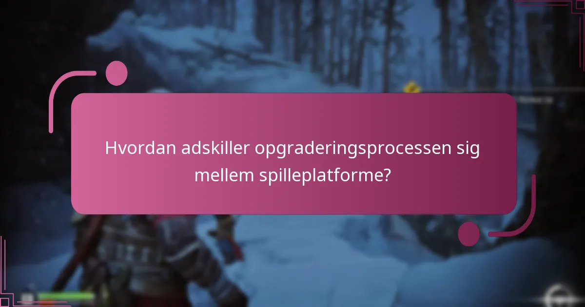 Hvordan adskiller opgraderingsprocessen sig mellem spilleplatforme?