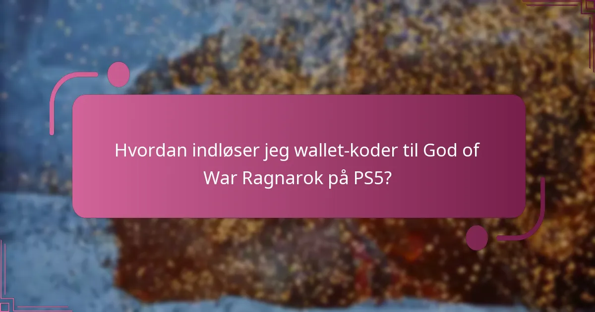 Hvordan kan jeg optimere min brug af wallet-koder til God of War Ragnarok?