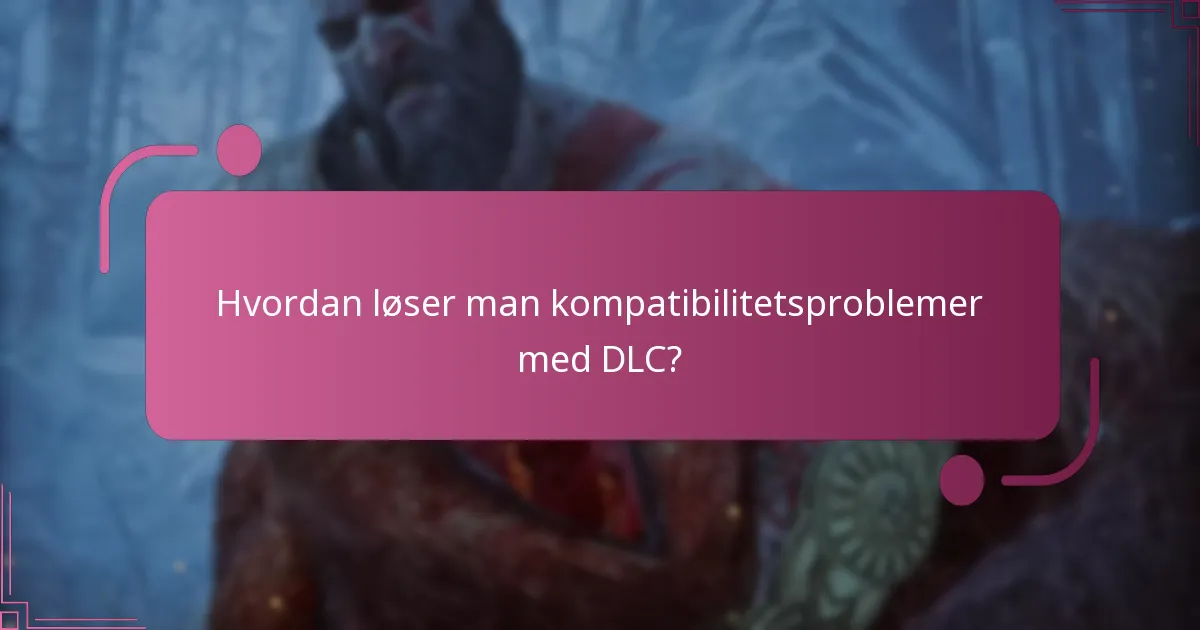 Hvordan løser man kompatibilitetsproblemer med DLC?